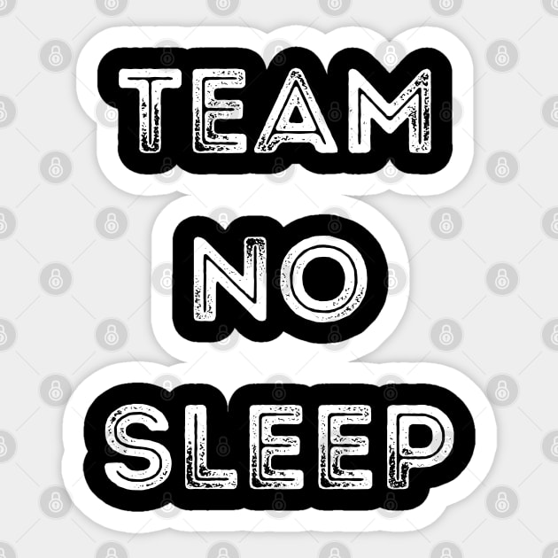 Team No Sleep. Sticker by That Cheeky Tee